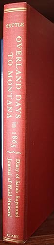 Bild des Verkufers fr Overland Days To Montana in 1865 The Diary of Sarah Raymond and Journal of Dr. Waid Howard zum Verkauf von Old West Books  (ABAA)