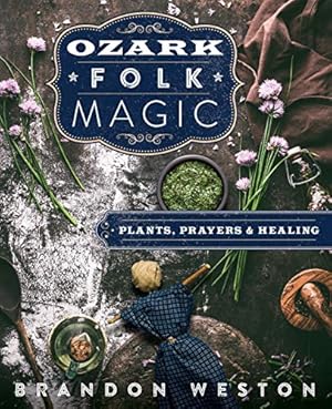 Imagen del vendedor de Ozark Folk Magic: Plants, Prayers & Healing by Weston, Brandon [Paperback ] a la venta por booksXpress