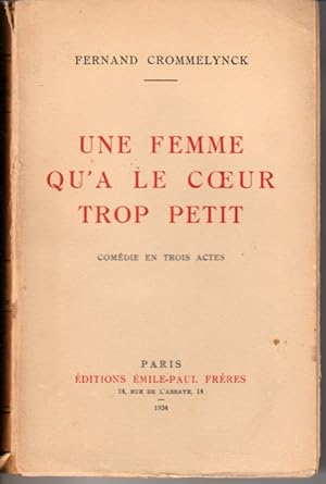 Une femme qu'a le coeur trop petit. Comédie en trois actes