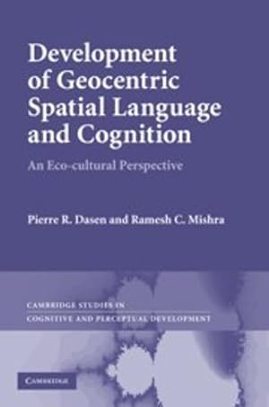 Seller image for Development of Geocentric Spatial Language and Cognition: An Eco-cultural Perspective (Cambridge Studies in Cognitive and Perceptual Development) by Dasen, Pierre R., Mishra, Ramesh C. [Hardcover ] for sale by booksXpress