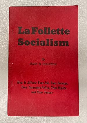 Seller image for LaFollette Socialism: How it Affects Your Job, Your Savings, Your Insurance Policy, Your Rights, and Your Future for sale by Avol's Books LLC