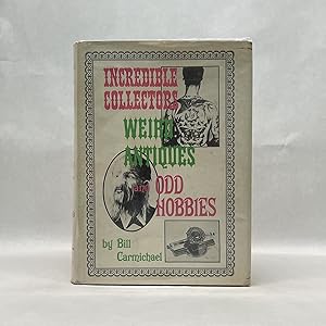 Seller image for INCREDIBLE COLLECTORS, WEIRD ANTIQUES, AND ODD HOBBIES for sale by Atlanta Vintage Books