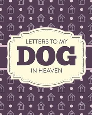 Immagine del venditore per Letters To My Dog In Heaven: Pet Loss Grief - Heartfelt Loss - Bereavement Gift - Best Friend - Poochie by Larson, Patricia [Paperback ] venduto da booksXpress