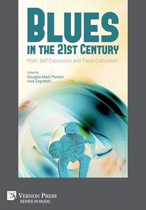 Seller image for Blues in the 21st Century: Myth, Self-Expression and Trans-Culturalism (Series in Music) [Paperback ] for sale by booksXpress