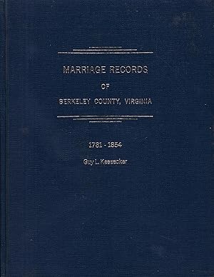 Marriage Records of Berkeley County, Virginia for the Period of 1781 - 1854 Located at Berkeley C...