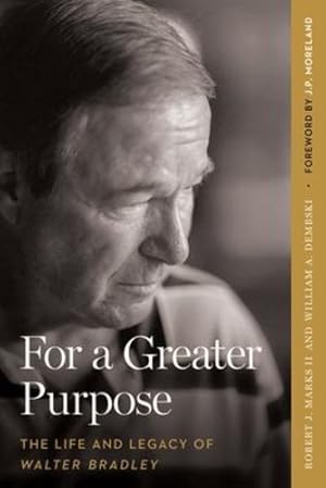 Seller image for For a Greater Purpose: The Life and Legacy of Walter Bradley by Marks II, Robert J, Dembski, William A [Paperback ] for sale by booksXpress