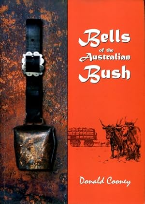 Bells of the Australian Bush : A Pictorial Study of Australia's Stock Bells, Part of Our National...