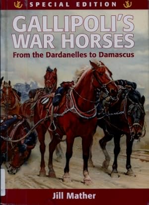 Gallipoli's War Horses : From the Dardanelles to Damascus 1915 - 1918