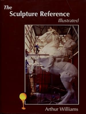 The Sculpture Reference, Illustrated : Contemporary Techniques, Terms, Tools, Materials and Sculp...