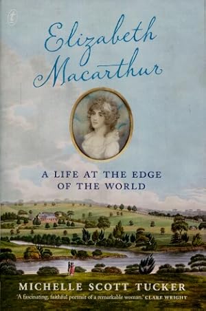 Elizabeth MacArthur : A Life at the Edge of the World