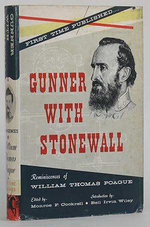 GUNNER WITH STONEWALL: REMINISCENCES OF WILLIAM THOMAS POAGUE, A Memoir Written for his Children ...