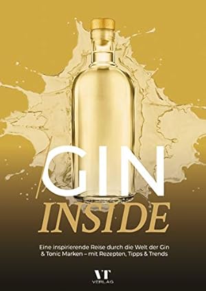 Gin Inside: Eine inspirierende Reise durch die Welt der Gin & Tonic Marken - mit Rezepten, Tipps ...