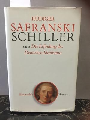 Schiller: oder Die Erfindung des Deutschen Idealismus