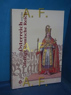 Seller image for sterreich und das Heilige Rmische Reich : Ausstellung des sterreichischen Staatsarchivs, Haus-, Hof- und Staatsarchiv 25. April - 22. Oktober 2006. hrsg. von der Generaldirektion des sterreichischen Staatsarchivs. [Mitarb.: Leopold Auer . Red.: Michael Follner] for sale by Antiquarische Fundgrube e.U.