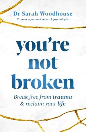 Seller image for You're Not Broken : Break Free from Trauma & Reclaim Your Life for sale by GreatBookPrices