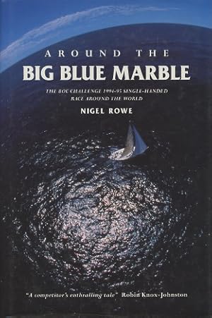 Image du vendeur pour Around the Big Blue Marble: The Boc Challenge 1994-95 Single-Handed Race Around the World mis en vente par Kenneth A. Himber