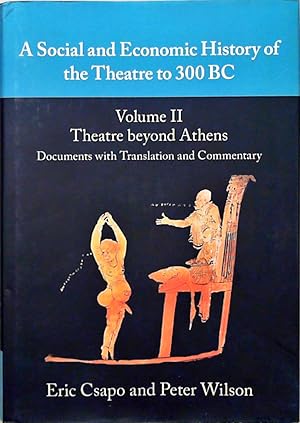 Image du vendeur pour A Social and Economic History of the Theatre to 300 BC: Volume 2, Theatre beyond Athens: Documents with Translation and Commentary mis en vente par Berliner Bchertisch eG