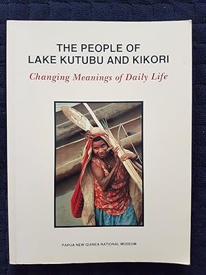 The People of Lake Kutubu and Kikori : Changing Meanings of Daily Life