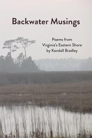 Seller image for Backwater Musings: Poems from Virginia's Eastern Shore by Bradley, Kendall [Paperback ] for sale by booksXpress
