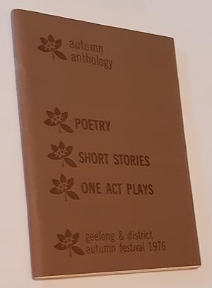 AUTUMN ANTHOLOGY: Geelong and District Autumn Festival 1976. Poetry-Short Stories-One Act Plays