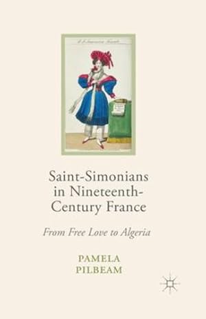 Image du vendeur pour Saint-Simonians in Nineteenth-Century France: From Free Love to Algeria by Pilbeam, Pamela M. [Paperback ] mis en vente par booksXpress