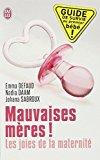 Image du vendeur pour Mauvaises Mres ! : Les Joies De La Maternit : Guide De Survie Au Premier Bb ! mis en vente par RECYCLIVRE