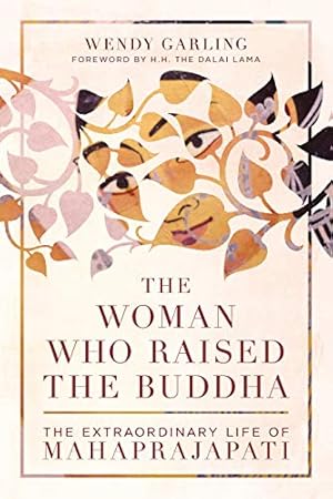 Bild des Verkufers fr The Woman Who Raised the Buddha: The Extraordinary Life of Mahaprajapati by Garling, Wendy [Paperback ] zum Verkauf von booksXpress