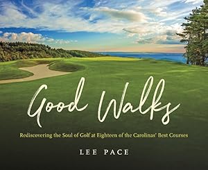 Seller image for Good Walks : Rediscovering the Soul of Golf at Eighteen of the Carolinas' Best Courses for sale by GreatBookPricesUK