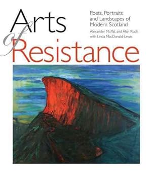 Seller image for Arts of Resistance : Poets, Portraits and Landscapes of Modern Scotand for sale by GreatBookPricesUK