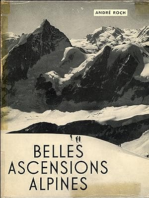Image du vendeur pour Belles Ascensions Alpines Ascensions classiques 80 photographies originales d'Andr Roch mis en vente par Librairie de l'Anneau
