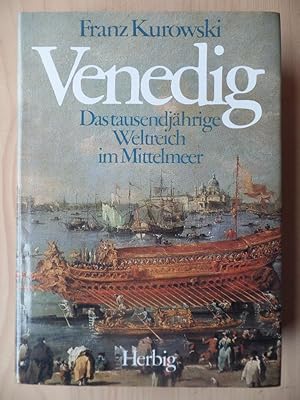 Venedig : d. tausendjährige Weltreich im Mittelmeer.