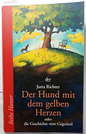 Der Hund mit dem gelben Herzen: oder die Geschichte vom Gegenteil (Reihe Hanser)