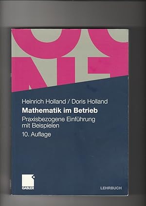 Imagen del vendedor de Heinrich Holland, Doris Holland, Mathematik im Betrieb - Praxisbezogene Einfhrung mit Beispielen a la venta por sonntago DE
