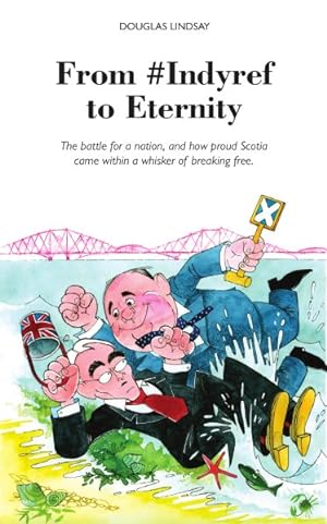 Bild des Verkufers fr From #indyref to Eternity : How Proud Scotia Came Within a Bawhair of Breaking Free zum Verkauf von GreatBookPrices