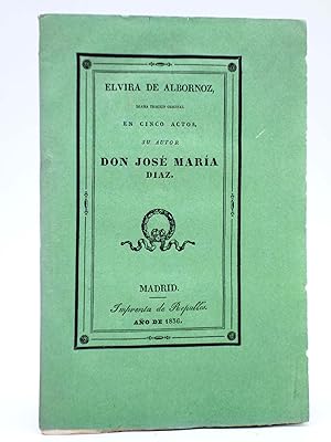 ELVIRA DE ALBORNOZ. DRAMA TRÁGICO CINCO ACTOS (José María Díaz) Repullés, 1836