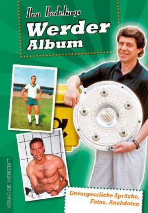 Werder-Album. Unvergessliche Sprüche, Fotos, Anekdoten.