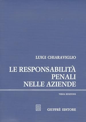 Le responsabilità penali nelle aziende. Terza edizione completamente rifatta e aggiornata.