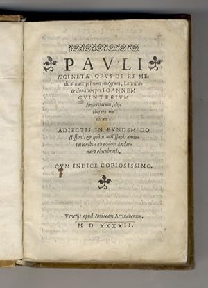 Pauli Aeginetae Opus de re medica nunc primum integrum, Latinitate donatum per Ioannem Guinterium...