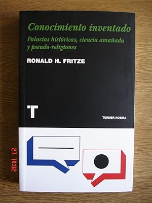 Conocimiento inventado.Falacias históricas, ciencia amañada y pseudo-religiones.