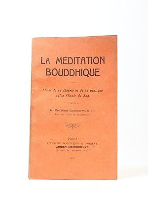 La méditation bouddhique. Etude de sa théorie et de sa pratique selon l'Ecole du sud