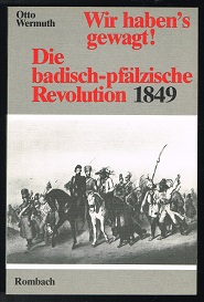 Image du vendeur pour Wir haben`s gewagt! : Die badisch-pflzische Revolution 1849. - mis en vente par Libresso Antiquariat, Jens Hagedorn