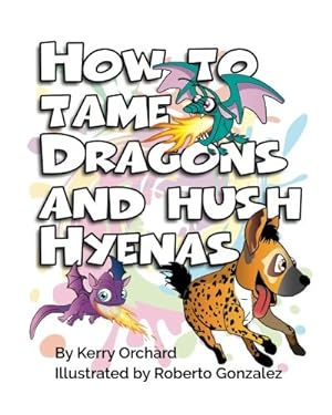 Seller image for How to Tame Dragons and Hush Hyenas (The Adventure in Behaviour Series) by Orchard, Kerry [Paperback ] for sale by booksXpress