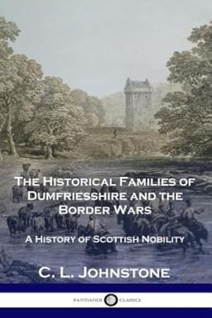 Seller image for The Historical Families of Dumfriesshire and the Border Wars: A History of Scottish Nobility by Johnstone, C L [Paperback ] for sale by booksXpress