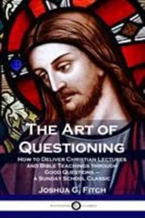 Seller image for The Art of Questioning: How to Deliver Christian Lectures and Bible Teachings Through Good Questions - A Sunday School Classic [Soft Cover ] for sale by booksXpress