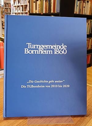 Turngemeinde Bornheim 1860: "Die Geschichte geht weiter": die TGBornheim von 2010 bis 2020,