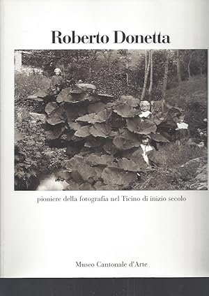 Imagen del vendedor de Roberto DONETTA pioniere della fotografia nel Ticino di inizio secolo - Lugano, Museo Cantonale d'Arte 24 aprile - 6 giugno 1993 a la venta por ART...on paper - 20th Century Art Books