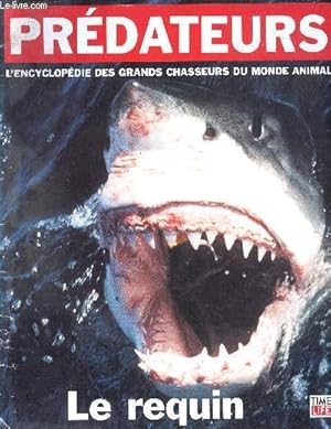 Seller image for Prdateurs - l'encyclopdie des grands chasseurs du monde animal - Le requin - du mythe  la ralit, un anctre de 350 millions d'annes, 350 espces rparties dans les ocans, le tueur parfait, superprdateur avale tout! o vivent les requins? for sale by Le-Livre