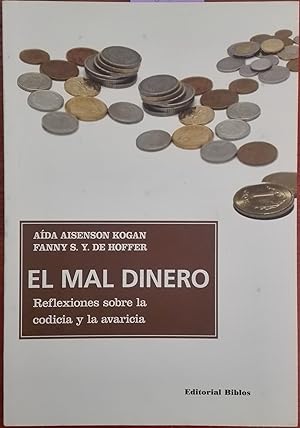 El mal dinero : reflexiones sobre la codicia y la avaricia. Prólogo : Carlos M. Martínez-Bouquet....