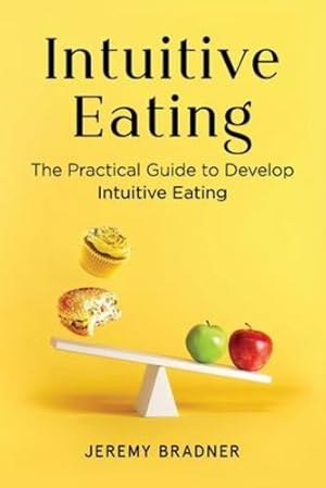 Seller image for Intuitive Eating: The Practical Guide to Develop Intuitive Eating by Bradner, Jeremy [Paperback ] for sale by booksXpress