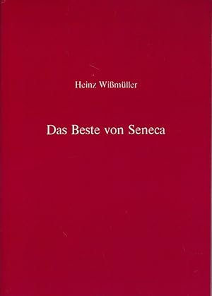 Das Beste von Seneca. Eine Auswahl aus den Epistulae morales, den Dialogen und den Quaestiones na...